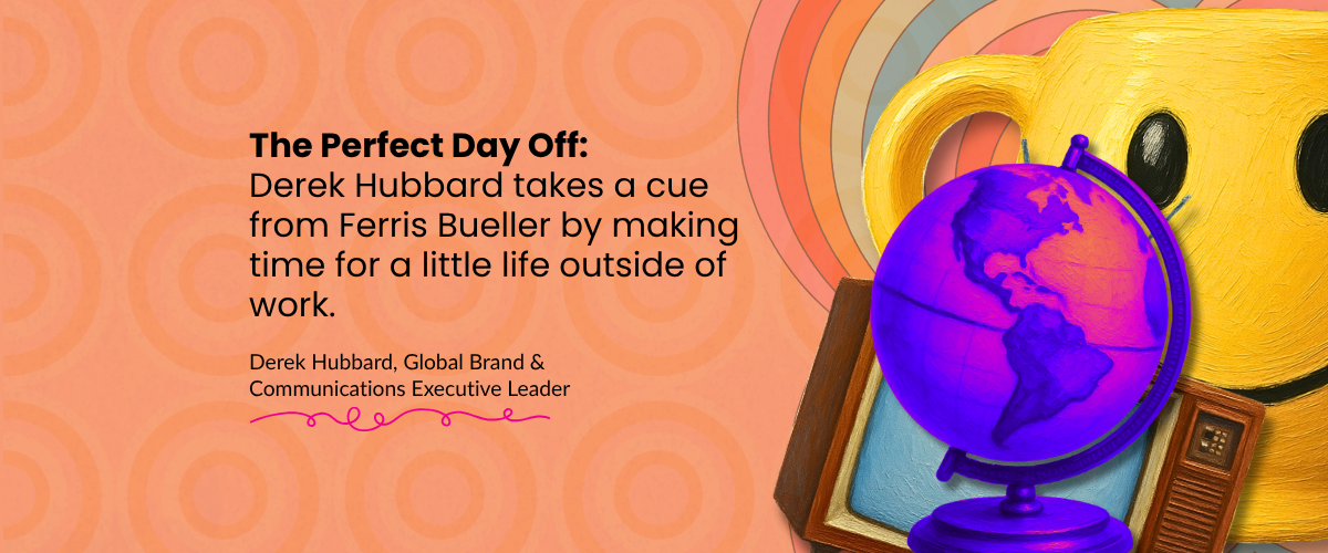 The Perfect Day Off: Derek Hubbard takes a cue from Ferris Bueller by making time for a little life outside of work.