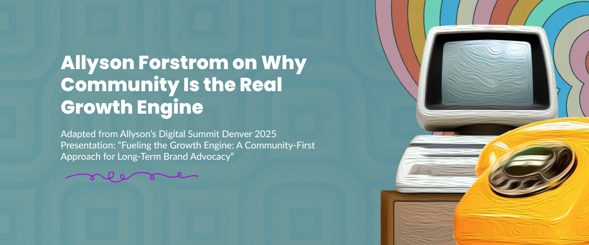Allyson Forstrom on Why Community Is the Real Growth Engine